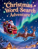Christmas Word Search Adventure: 50 Holiday Puzzles for Children Who Love a Challenge plus 10 Bonus Coloring Pages! 199783362X Book Cover