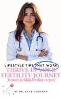 Thrive in your fertility journey. Lifestyle tips that work. 1949545342 Book Cover