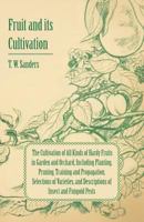 Fruit And Its Cultivation: The Cultivation Of All Kinds Of Hardy Fruits In Garden And Orchard 1447436369 Book Cover