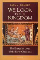 We Look for a Kingdom: The Everyday Lives of the Early Christians 1586170791 Book Cover