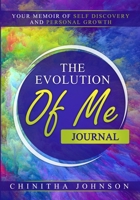 The Evolution of Me Journal: Your Memoir of Self Discovery and Personal Growth 0578870177 Book Cover