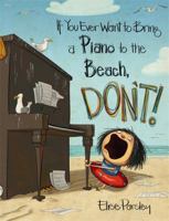 If You Ever Want to Bring a Piano to the Beach, Don't! 0316376590 Book Cover