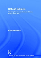Difficult Subjects: Working Women and Visual Culture, Britain, 1880-1914 (British Art and Visual Culture Since 1750, New Readings) 1138263478 Book Cover