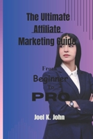 The Ultimate Affiliate Marketing Guide: Unlock Your Earning Potential and Achieve Financial Freedom B0C9SFNQST Book Cover