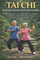 TAI CHI POUR LES SENIORS DE PLUS DE 60 ANS: Des mouvements doux et conscients pour améliorer la stabilité, la souplesse articulaire, l’énergie et le bien-être tout au long de la vie. (French Edition) B0GH8MTLMM Book Cover
