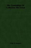 The Courtships Of Catherine The Great 1406761036 Book Cover