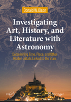 Investigating Art, History, and Literature with Astronomy: Determining Time, Place, and Other Hidden Details Linked to the Stars 3030955532 Book Cover