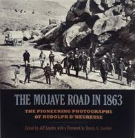 The Mojave Road in 1863 - The Pioneering Photographs of Rudolph D'Heureuse 0914224409 Book Cover