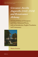 Giovanni Aurelio Augurello (1441-1524) and Renaissance Alchemy: A Critical Edition of Chrysopoeia and Other Alchemical Poems, with an Introduction, English Translation and Commentary 9004360050 Book Cover