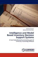 Intelligence and Model Based Inventory Decision Support Systems: A Case Study Research on Inventory part of University Technology Malaysia 3847337106 Book Cover