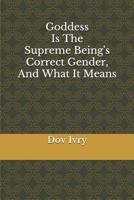 Goddess Is The Supreme Being's Correct Gender, And What It Means 107104298X Book Cover