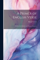 A Primer of English Verse: Chiefly in Its Æsthetic and Organic Character 1022064460 Book Cover