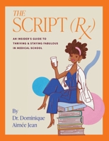 The Script (Rx) An Insider's Guide To Thriving & Staying Fabulous in Medical School 1304243737 Book Cover