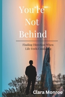 You’re Not Behind: Finding Direction When Life Feels Confusing B0H2DZBNBG Book Cover