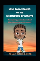 MINI SOLJA STANDS ON THE SHOULDERS OF GIANTS: An inspiring poetry book celebrating Black Americans of achievement. 1696966582 Book Cover