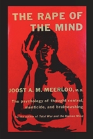 The Rape of the Mind: The Psychology of Thought Control, Menticide, and Brainwashing 1773239848 Book Cover