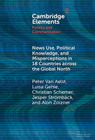 News Use, Political Knowledge, and Misperceptions in 18 Countries Across the Global North (Elements in Politics and Communication) 1009632442 Book Cover
