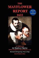 The Mayflower Report,1622: As Told by the Mayflower Pilgrims (Restored & Annotated; Illustrated w/Engravings, Prints & Maps) 0978799224 Book Cover
