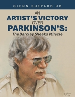 An Artist’s Victory over Parkinson’s: The Barclay Sheaks Miracle B0F1FJ16G9 Book Cover