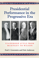 Presidential Performance in the Progressive Era: Leadership Style from McKinley to Wilson 1648431674 Book Cover