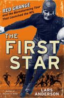 The First Star: Red Grange and the Barnstorming Tour That Launched the NFL 1400067294 Book Cover