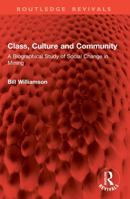 Class, Culture and Community: A Biographical Study of Social Change in Mining 1041004397 Book Cover