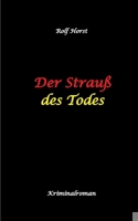 Der Strauß des Todes: hochfunktionaler Autismus, Studentenheim, Bloßstellen, Videos im Netz, Mord, Hundesitter, Meditation, Ruhe, Teamarbeit, Overload, KTU (German Edition) 3384478258 Book Cover