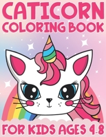 Caticorn Coloring Book For Kids Ages 4-8: Cat Unicorn Coloring Book For Boys And Girls B08VRMHN8V Book Cover