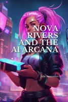 Nova Rivers: and the AI Arcana B0CLS65PJK Book Cover