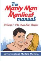 The Manly Man Manliest Manual : Volume 1 the ManMan Begins 1981096329 Book Cover