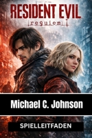 RESIDENT EVIL REQUIEM: DER KOMPLETTE OFFIZIELLE SPIELLEITFADEN (German Edition) B0GQQPD9LZ Book Cover