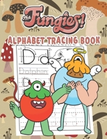 The Fungies Alphabet Tracing Book: The Fungies Alphabet Tracing Book: Trace Letters With The Fungies Tracing and Coloring Activity. The Fungies ... Kids, girl and boys love's The Fungies Heroes B09329KGM7 Book Cover