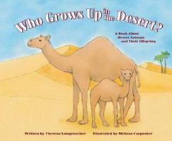 Who Grows Up in the Desert?: A Book About Desert Animals and Their Offspring (Who Grows Up Here?) 1404802061 Book Cover