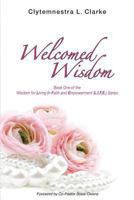 Welcomed Wisdom (Wisdom for Living in Faith and Empowerment Series) (Volume 1) 149377302X Book Cover