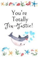 You’re Totally Fin-Tastic!: White Cover with a Cute Baby Shark with Watercolor Ocean Seashells, Hearts & a Funny Shark Pun Saying, Valentine's Day ... Boyfriend Wife Husband Lover Him or Her B083XT1DYZ Book Cover