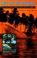 Ski in Paradise: Your Guide to Skiing in Hawaii, Mexico, and the Caribbean 0965678709 Book Cover