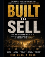 Built to Sell: The Modern Blueprint for Writing, Positioning, and Launching Best-Selling Music B0HGMTDKDC Book Cover