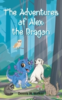 The Adventures of Alex the Dragon 1763666727 Book Cover