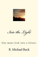 Into the Light: One mans look into a future. 1463618263 Book Cover
