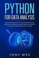 Python for data analysis: Analysis and wrangling, using tools like Panda and NumPy. Reading and writing CSV, HTML, XML, JSON, MATLAB. And much more! 1801188882 Book Cover