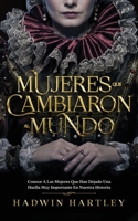 Mujeres que Cambiaron al Mundo: Conoce a las Mujeres que Han Dejado una Huella muy Importante en Nuestra Historia 1646948246 Book Cover
