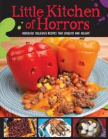 Little Kitchen of Horrors: Hideously Delicious Recipes That Disgust and Delight 151244894X Book Cover