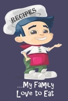 RECIPES - My Family Love To Eat: Blank Recipe Book - Collect The Recipes You Love 1691011053 Book Cover