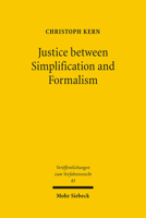 Justice Between Simplification and Formalism: A Discussion and Critique of the World Bank Sponsored Lex Mundi Project on Efficency of Civil Procedure 3161492471 Book Cover