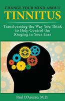 Change Your Mind About Tinnitus: Transforming the Way You Think to Help Control the Ringing in Your Ears 0972907920 Book Cover