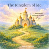 The Kingdom of Me: A gentle story on being the boss of you. 1972932012 Book Cover