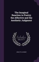 The Imaginal Reaction To Poetry: The Affective And The Aesthetic Judgment 1019295058 Book Cover