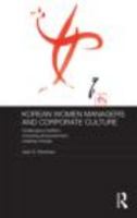 Korean Women Managers and Corporate Culture: Challenging Tradition, Choosing Empowerment, Creating Change 0415726247 Book Cover