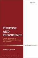 Purpose and Providence: Taking Soundings in Western Thought, Literature and Theology 0567682501 Book Cover