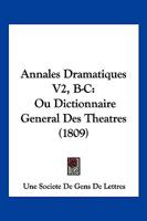Annales Dramatiques V2, B-C: Ou Dictionnaire General Des Theatres (1809) 1168479533 Book Cover